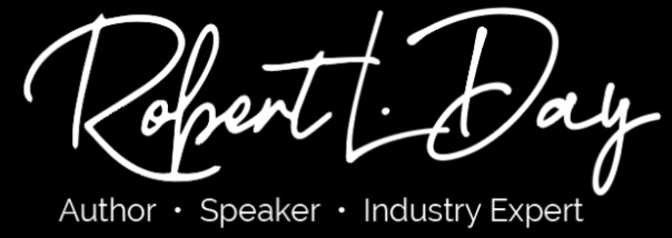Robert L. Day - Author, Speaker, Industry Expert